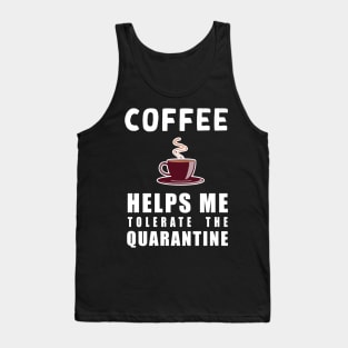 Social distancing - funny Coffee lover sayings during quarantine gift Tank Top